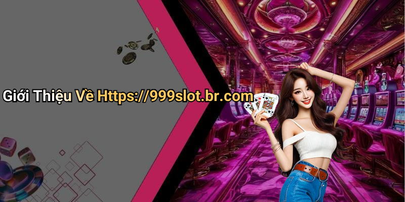 Giới Thiệu Về Https://999slot.br.com
