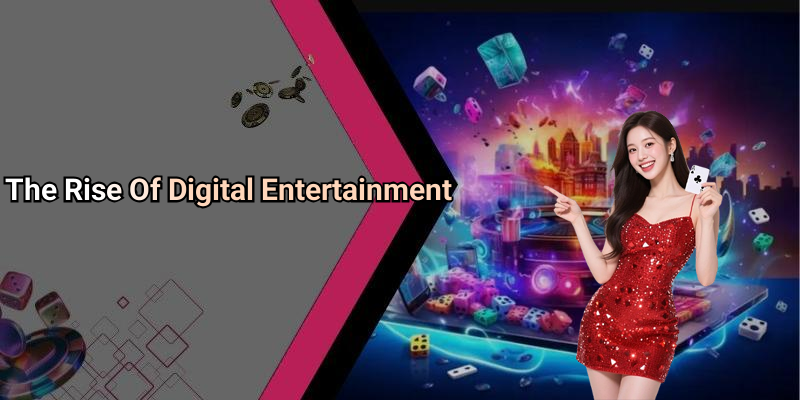 The Rise Of Digital Entertainment
