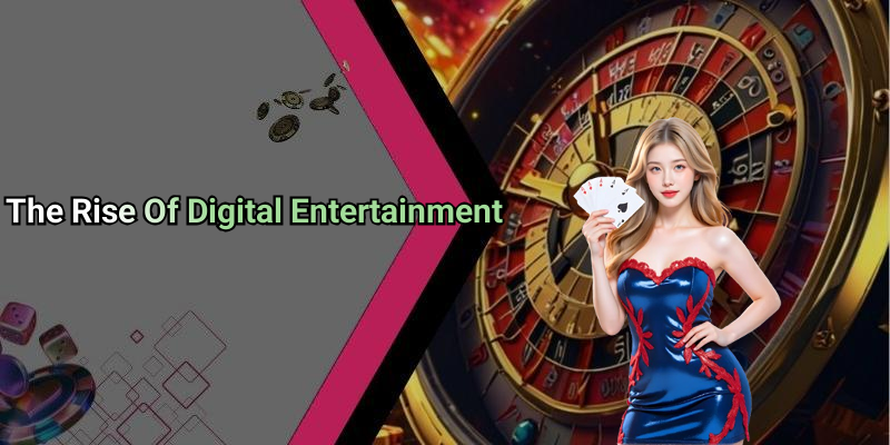 The Rise Of Digital Entertainment